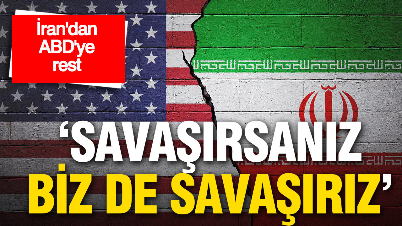 İran’dan Trump’a rest: “Savaşırsanız biz de savaşırız”