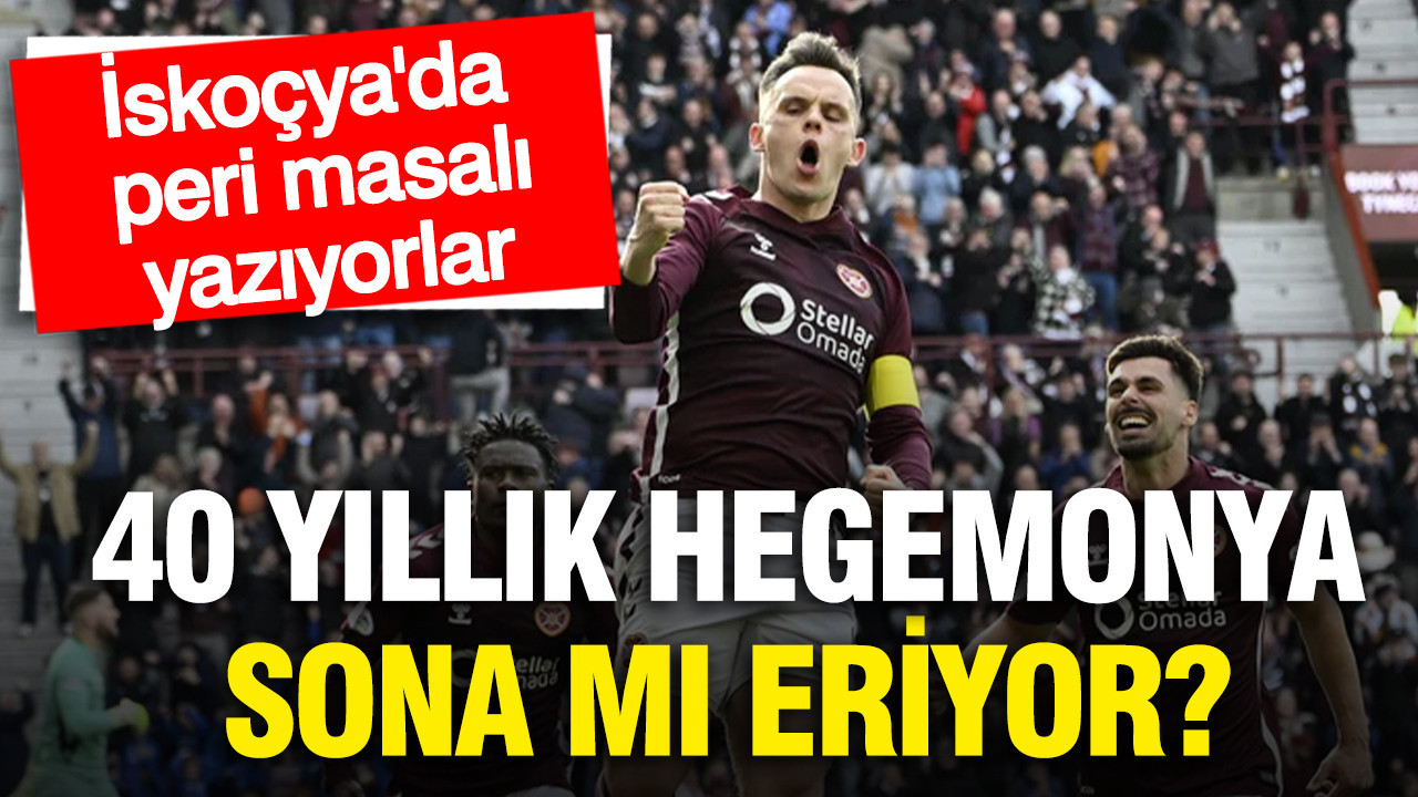 İskoçya'da 40 yıllık hegemonya sona mı eriyor? Hearts peri masalı yazıyor