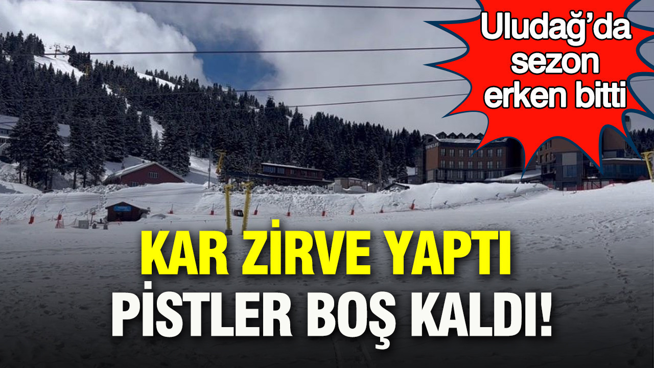 Kar zirve yaptı pistler boş kaldı: Uludağ’da sezon kapandı