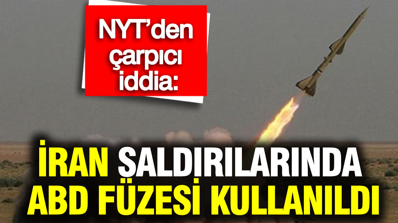 NYT’den çarpıcı iddia: İran saldırılarında ABD füzesi kullanıldı