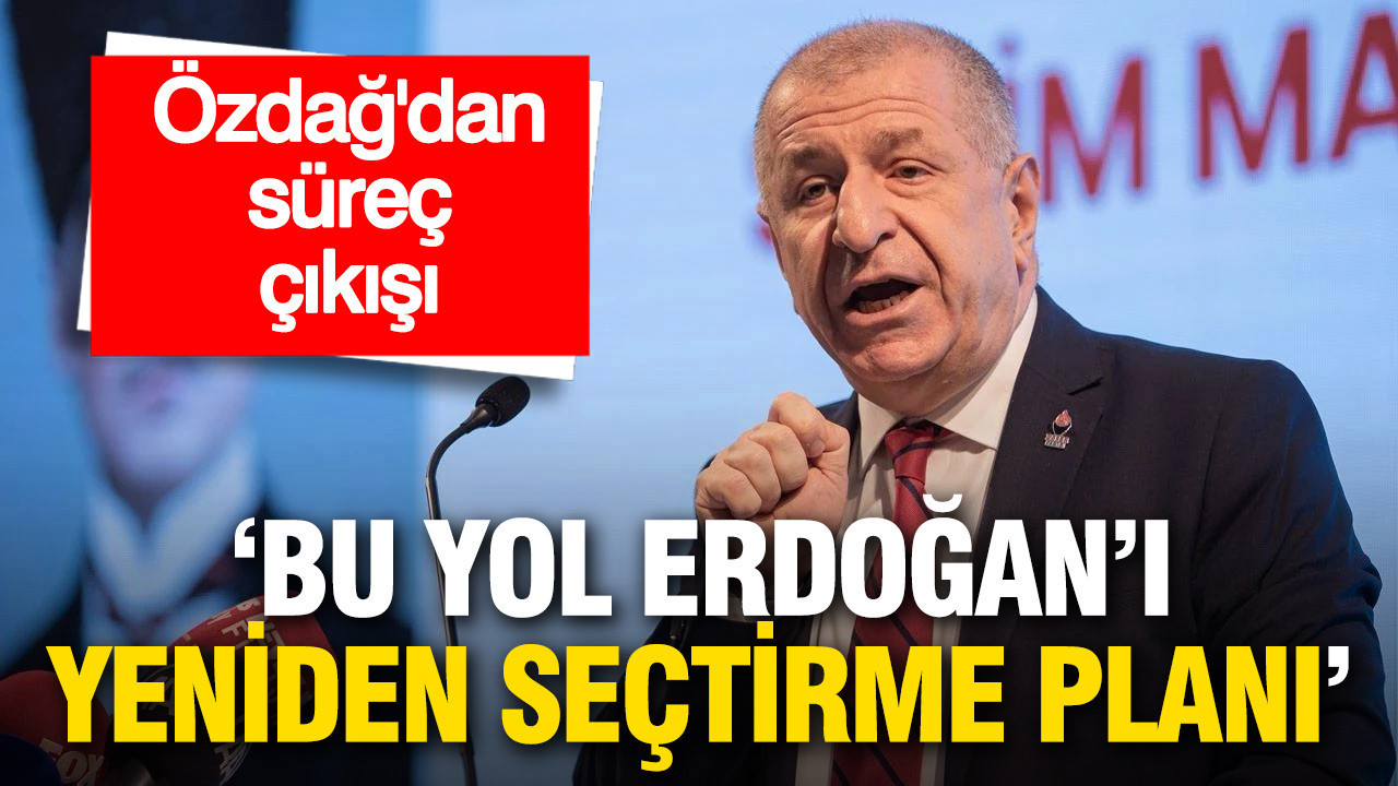 Özdağ’dan süreç çıkışı: “Bu yol Erdoğan’ı yeniden seçtirme planı”