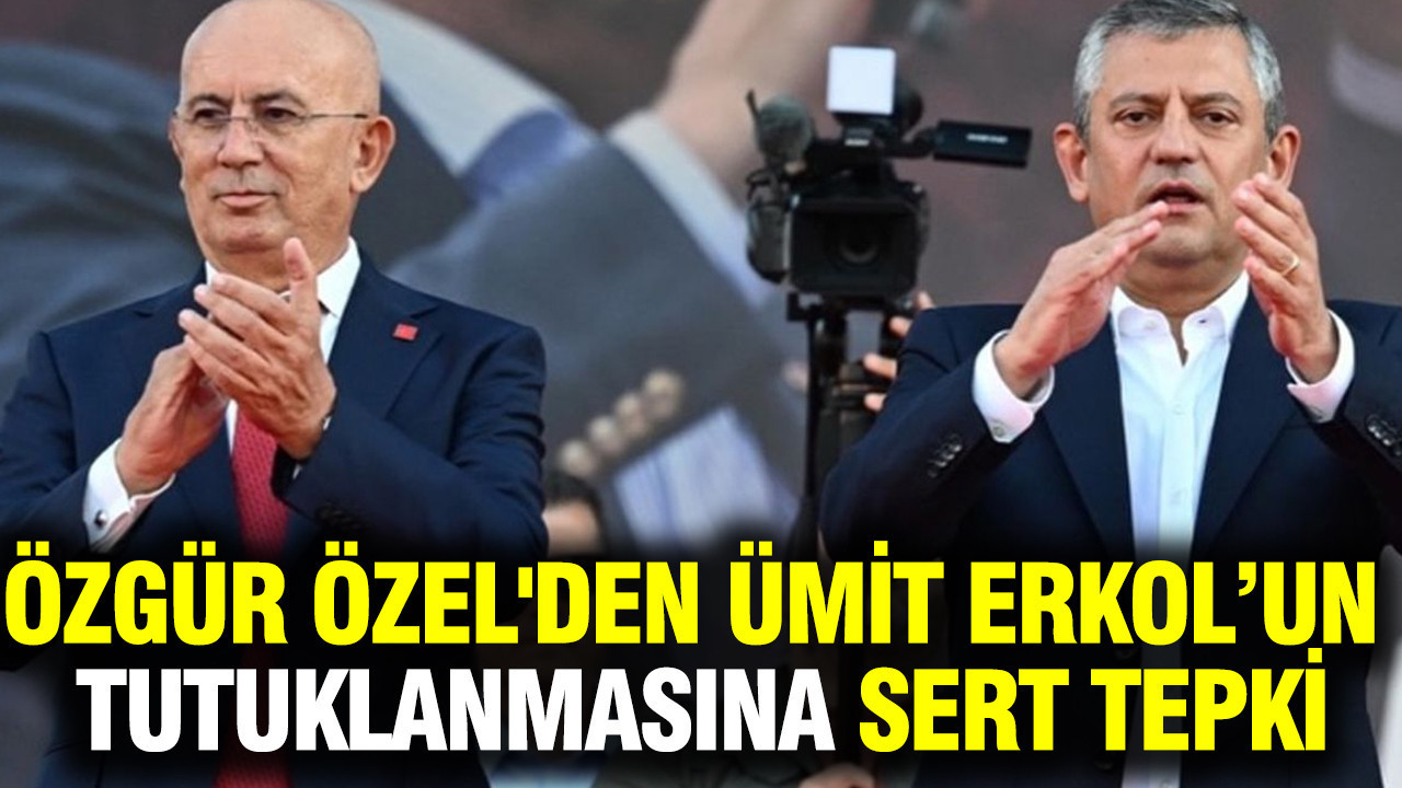 Özgür Özel'den Ümit Erkol’un tutuklanmasına sert tepki