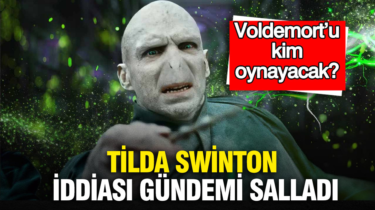 Voldemort’u kim oynayacak? Tilda Swinton iddiası gündemi salladı