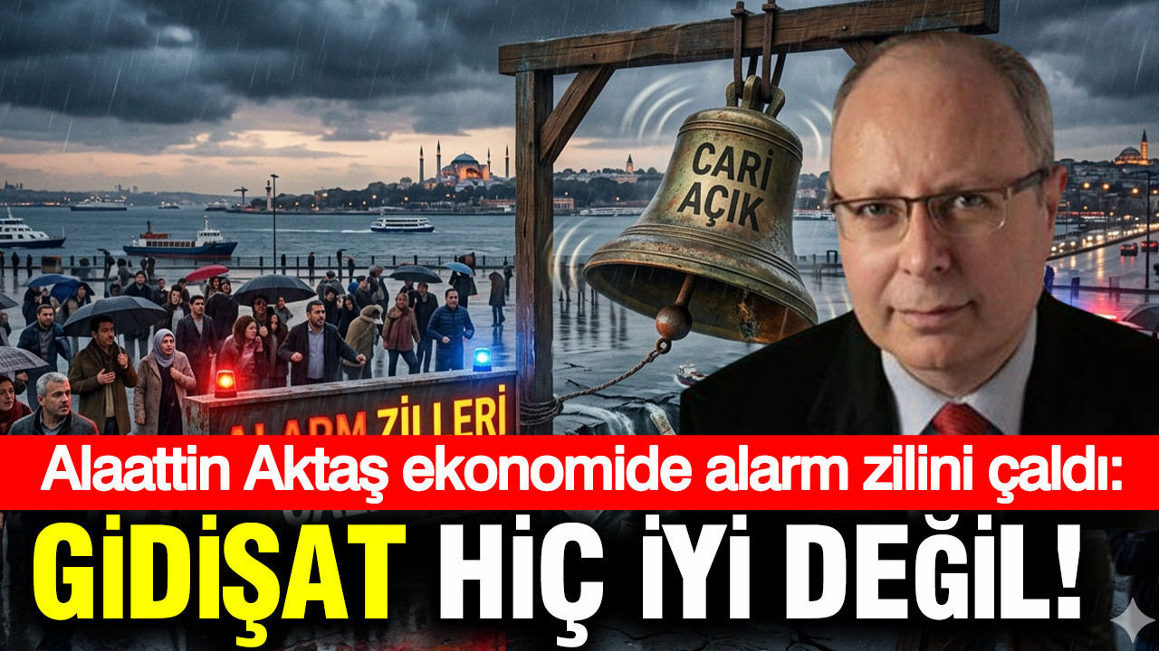 Alaattin Aktaş cari açıkta alarm zillerini çaldı: Gidişat hiç iyi değil