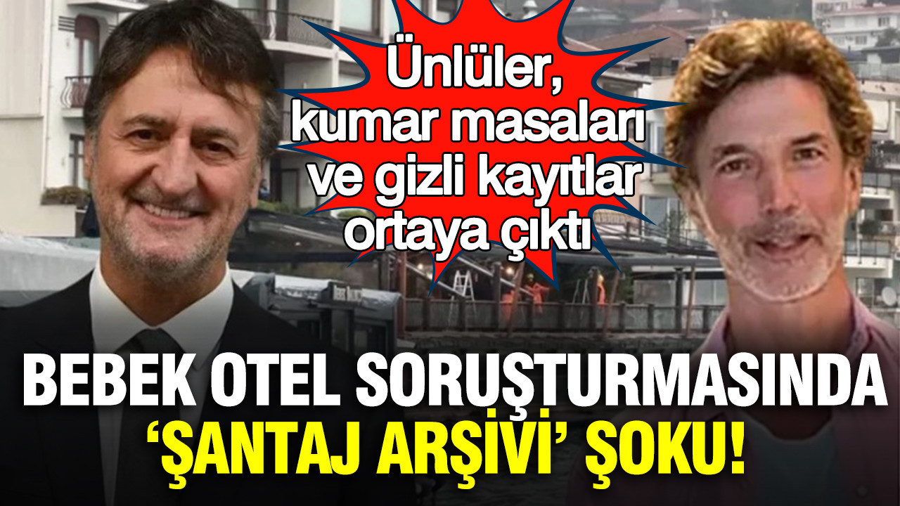 Bebek Otel soruşturmasında "Şantaj arşivi" şoku: Ünlüler, kumar masaları ve gizli kayıtlar ortaya çıktı