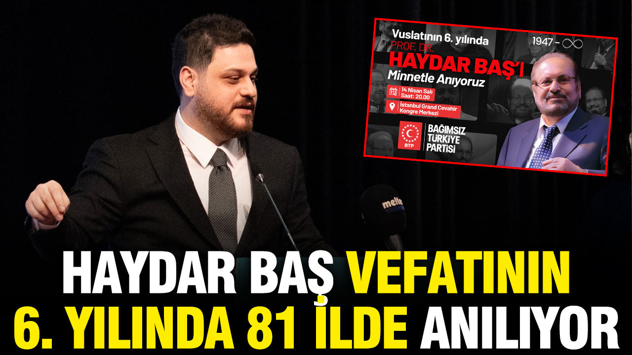 BTP, Kurucu Lideri Haydar Baş’ı vefatının 6. yılında anıyor