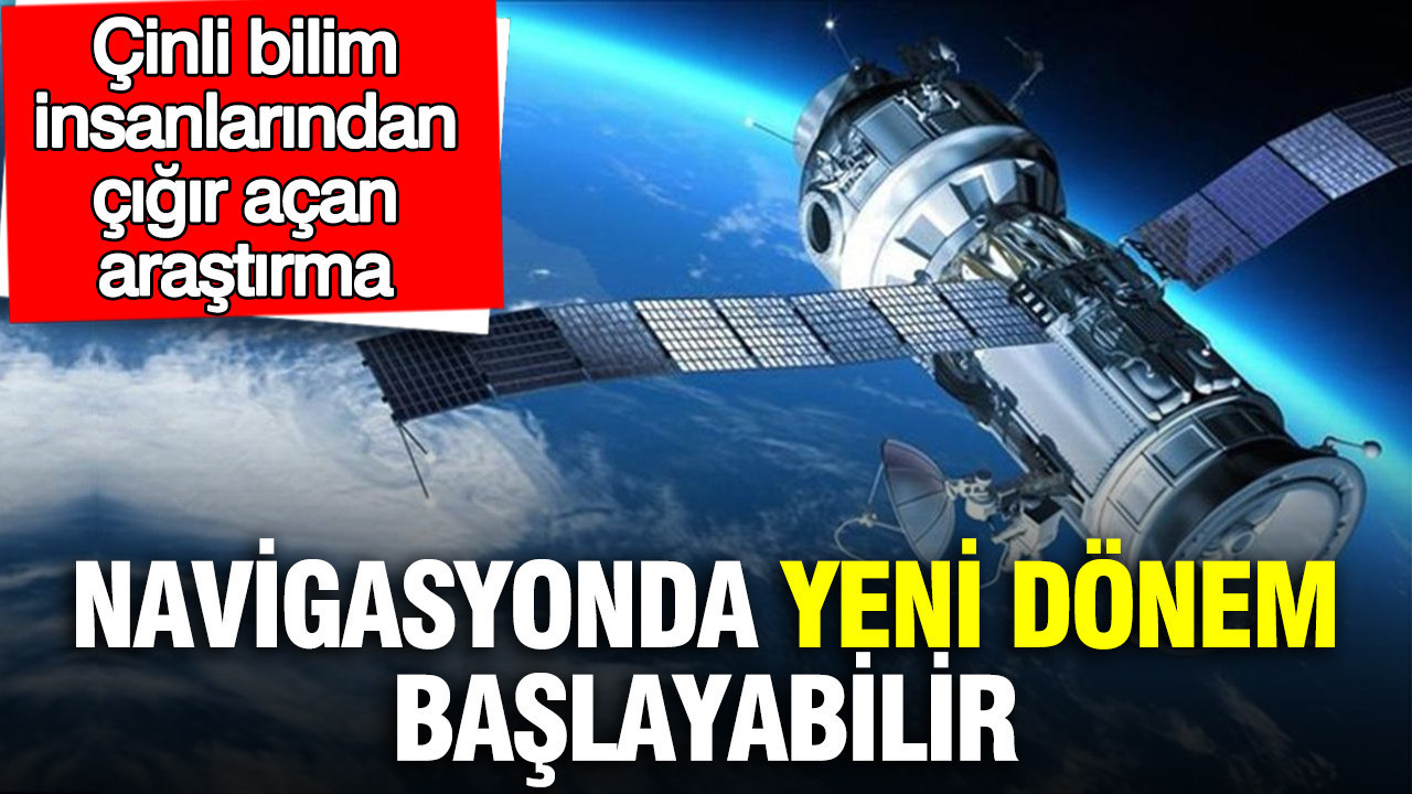 Çinli bilim insanlarından çığır açan araştırma: Navigasyonda yeni dönem başlayabilir