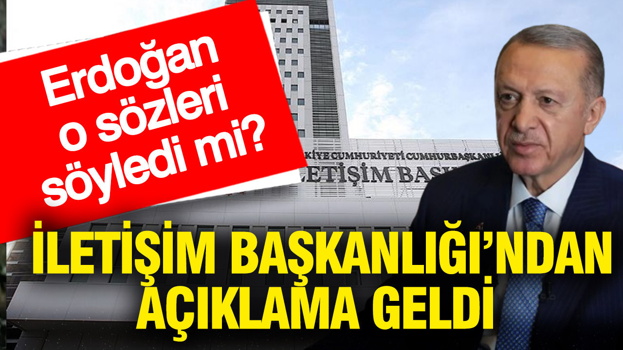 Erdoğan o sözleri söyledi mi? İletişim Başkanlığı’ndan açıklama geldi