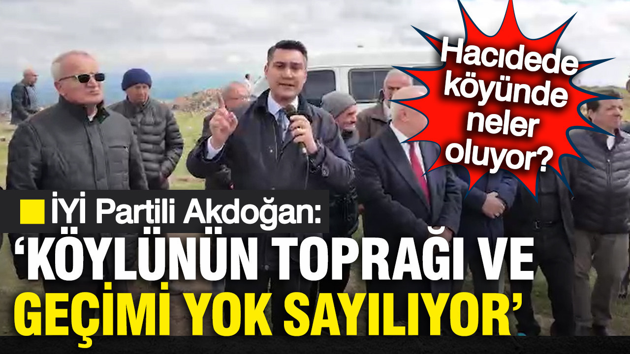 Hacıdede Köyü'nde neler oluyor? 'Köylünün toprağı yok sayılıyor'