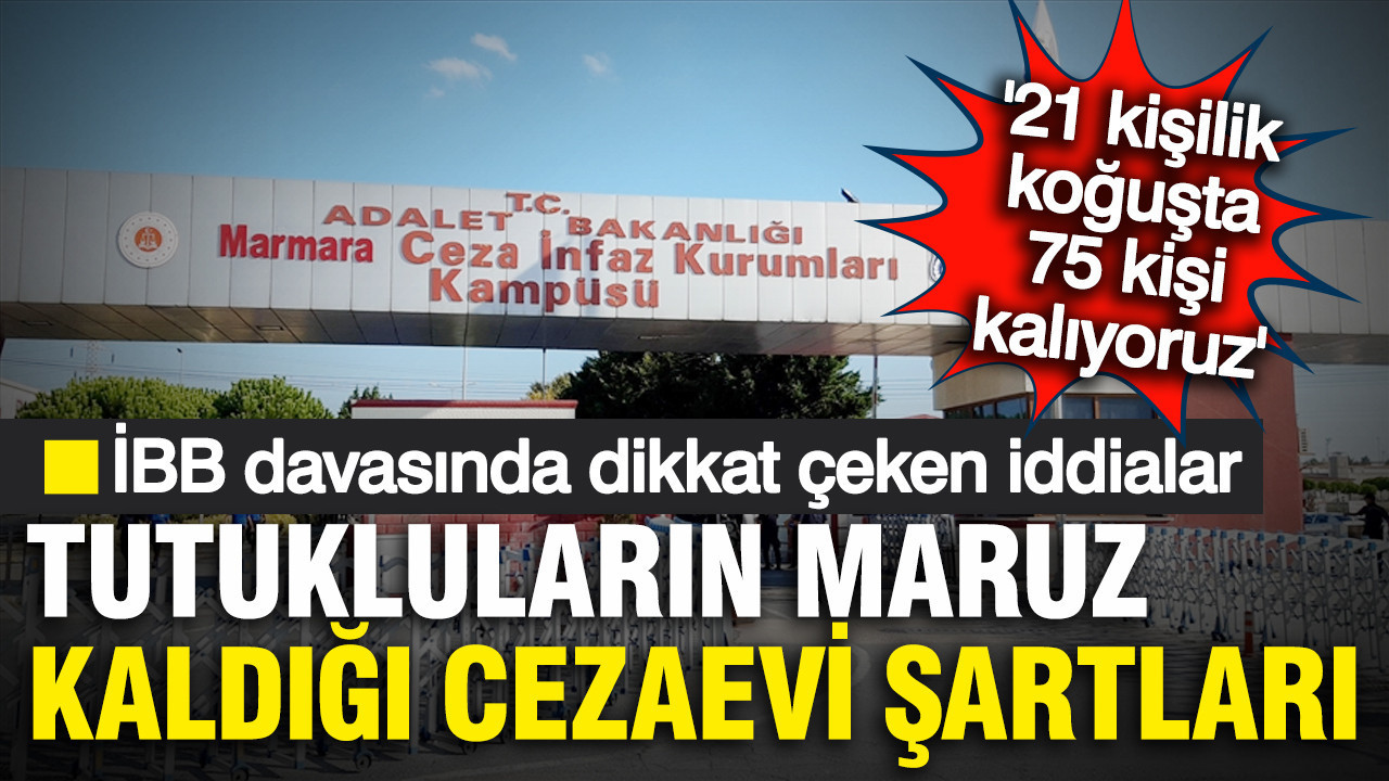 İBB davasında tutuklular cezaevi şartlarına isyan etti