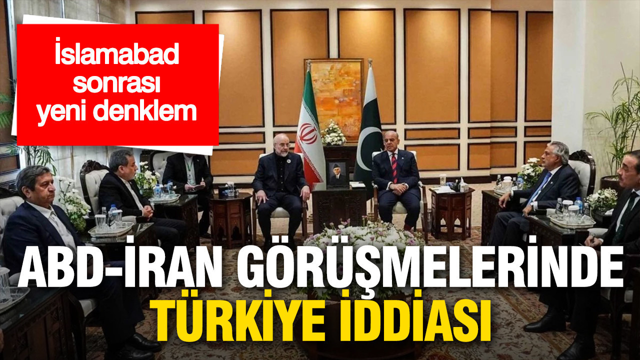 İslamabad sonrası yeni denklem: ABD-İran görüşmelerinde Türkiye iddiası