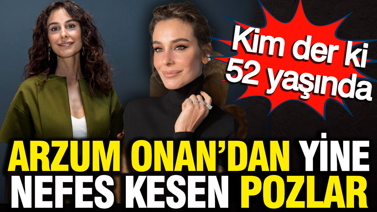 Kim der ki 52 yaşında: Arzum Onan’dan yine nefes kesen pozlar