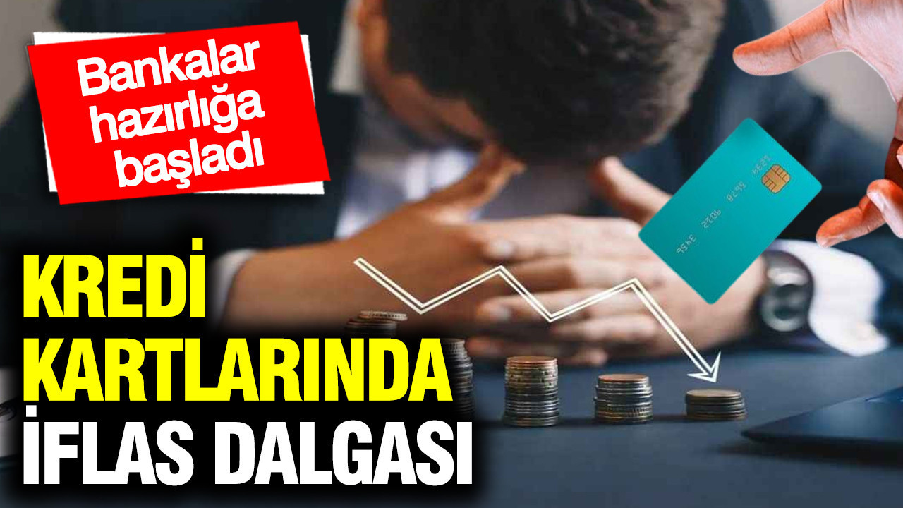 Kredi kartlarında iflas dalgası: Bankalar hazırlığa başladı