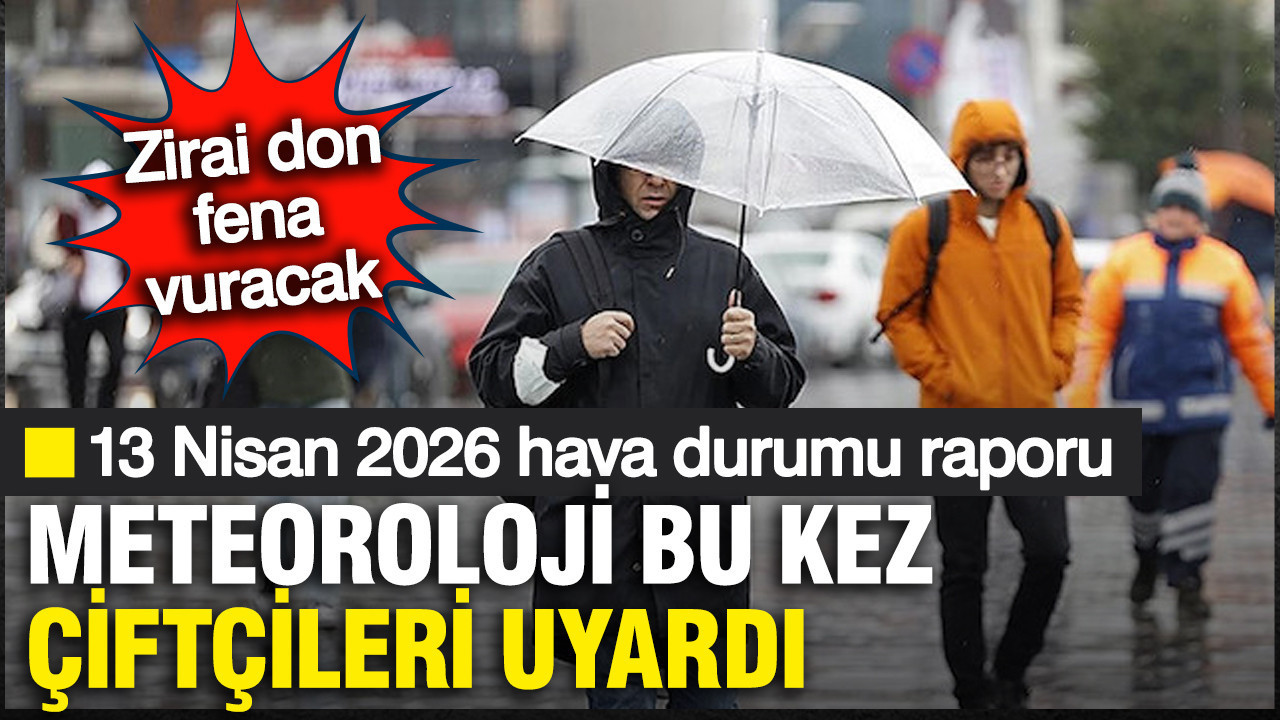 Meteoroloji açıkladı: Zirai don ve çığ: İl il havadarumu (13 Nisan 2026)