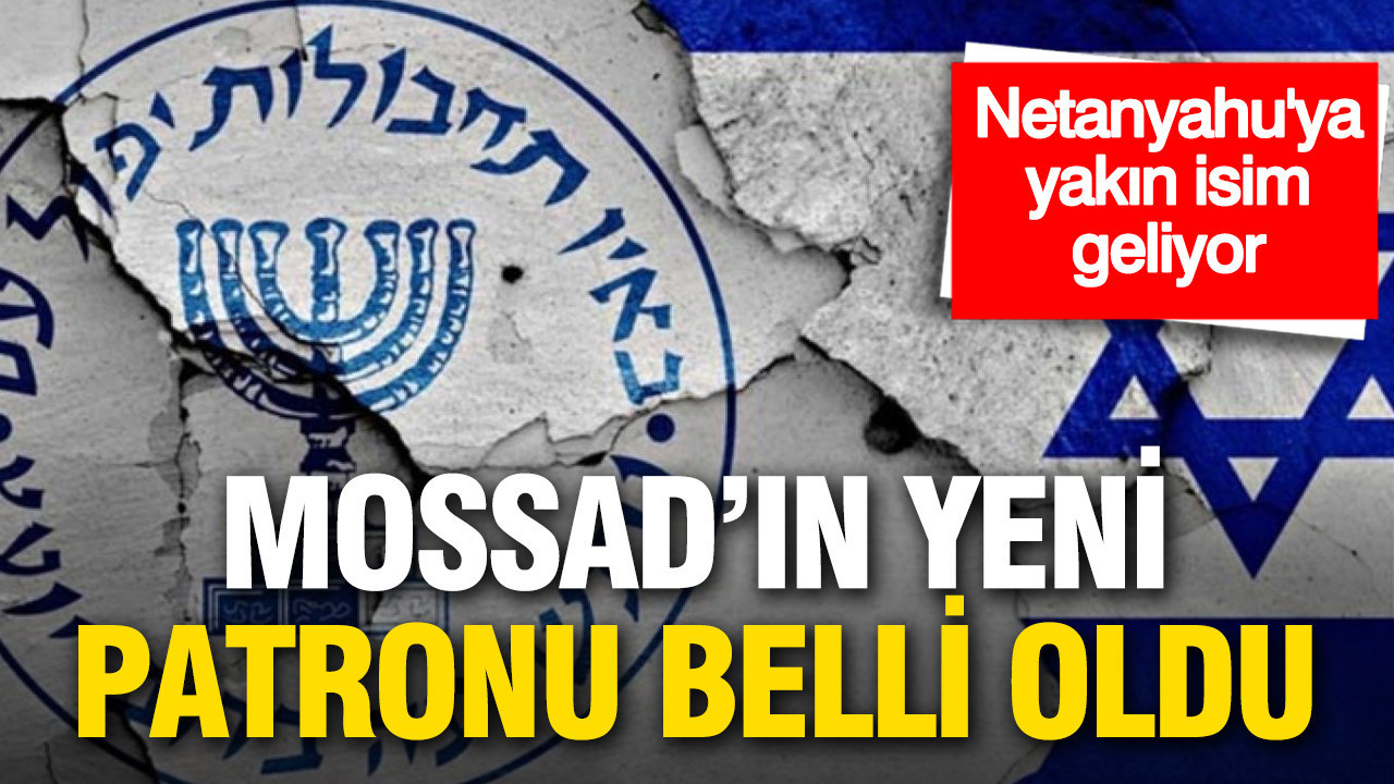 Mossad’ın yeni patronu belli oldu: Netanyahu’nun yakın ismi göreve geliyor