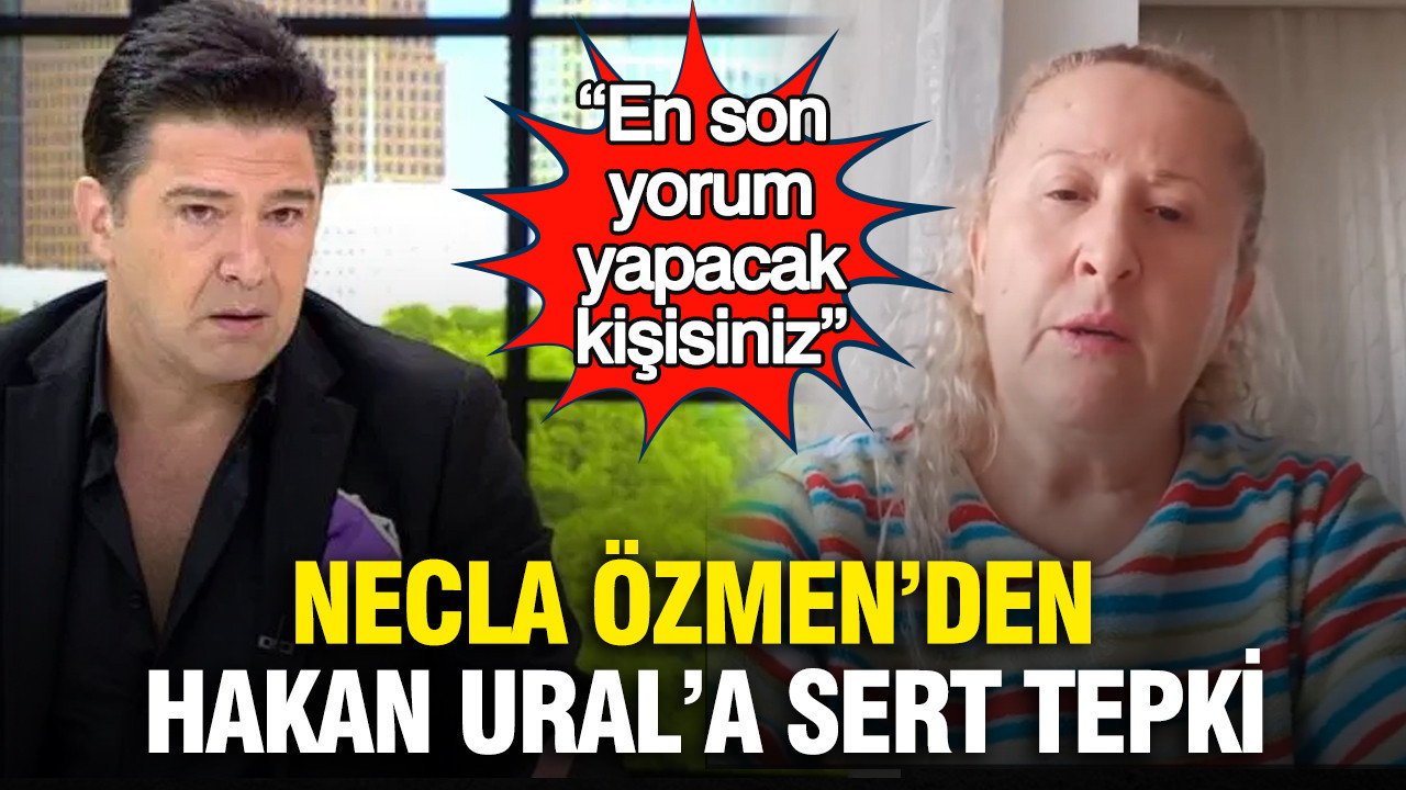 Necla Özmen’den Hakan Ural’a sert tepki: “En son yorum yapacak kişisiniz”