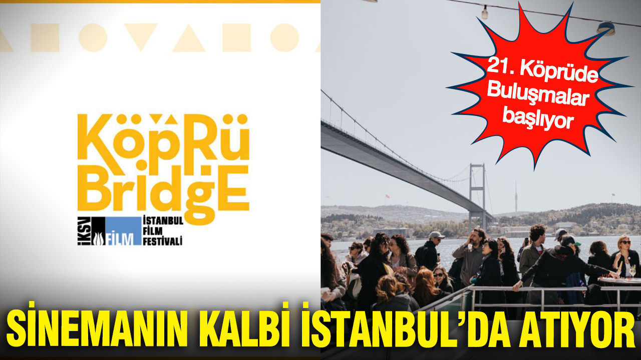 Sinemanın kalbi İstanbul’da atıyor: 21. Köprüde Buluşmalar başlıyor