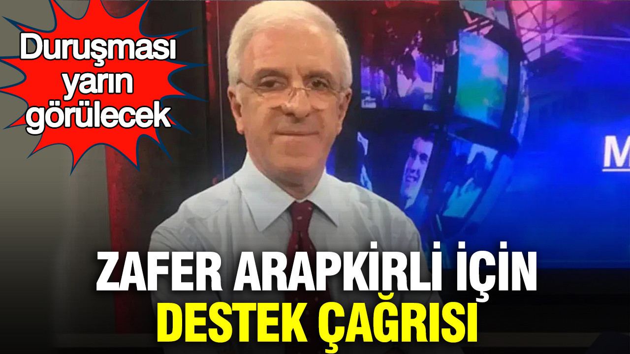 Zafer Arapkirli için destek çağrısı: Duruşması yarın görülecek