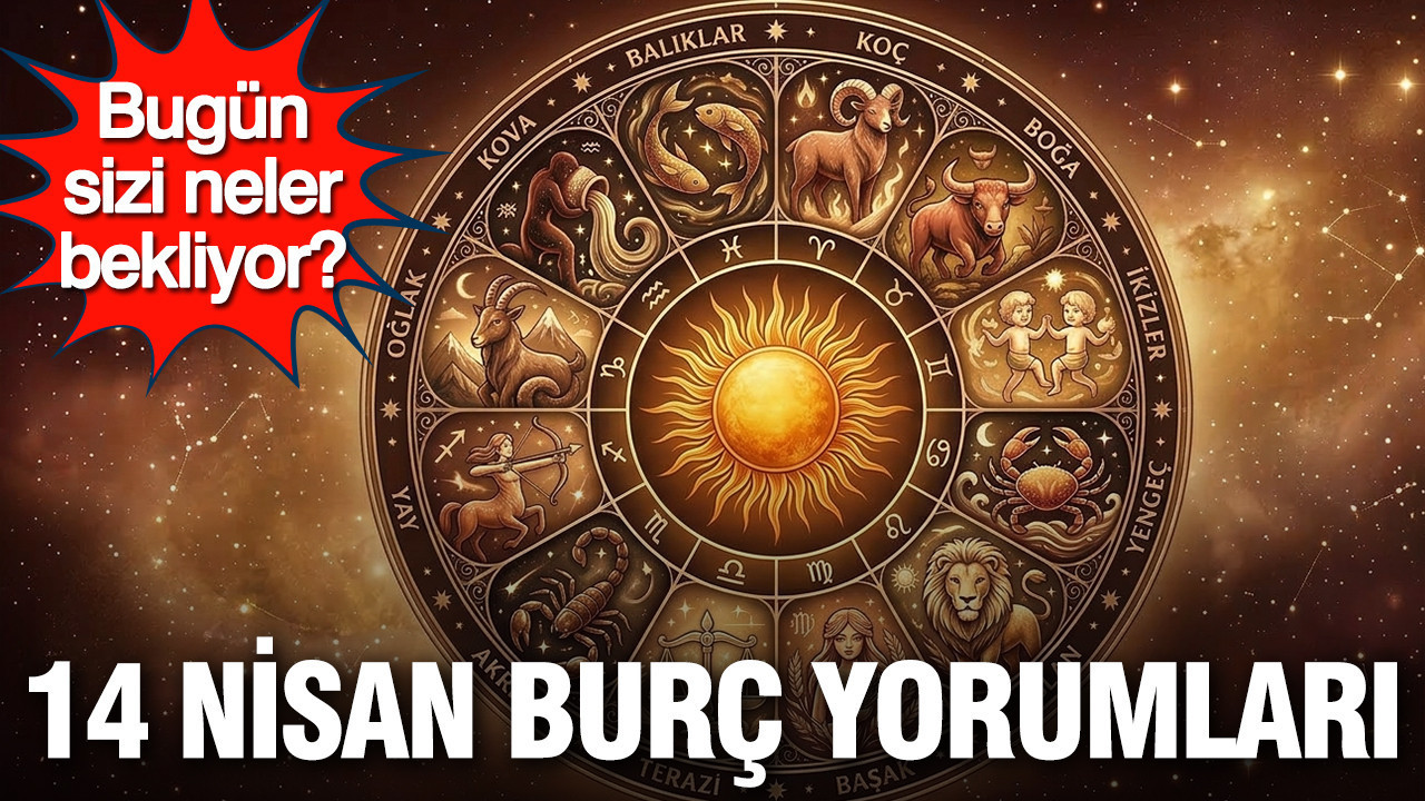 14 Nisan günlük burç yorumları: Bugün sizi neler bekliyor?
