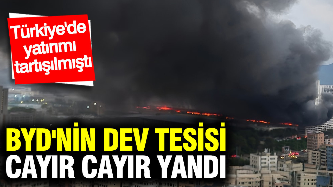 BYD'nin dev tesisi cayır cayır yandı: Türkiye'de yatırımı tartışılmıştı