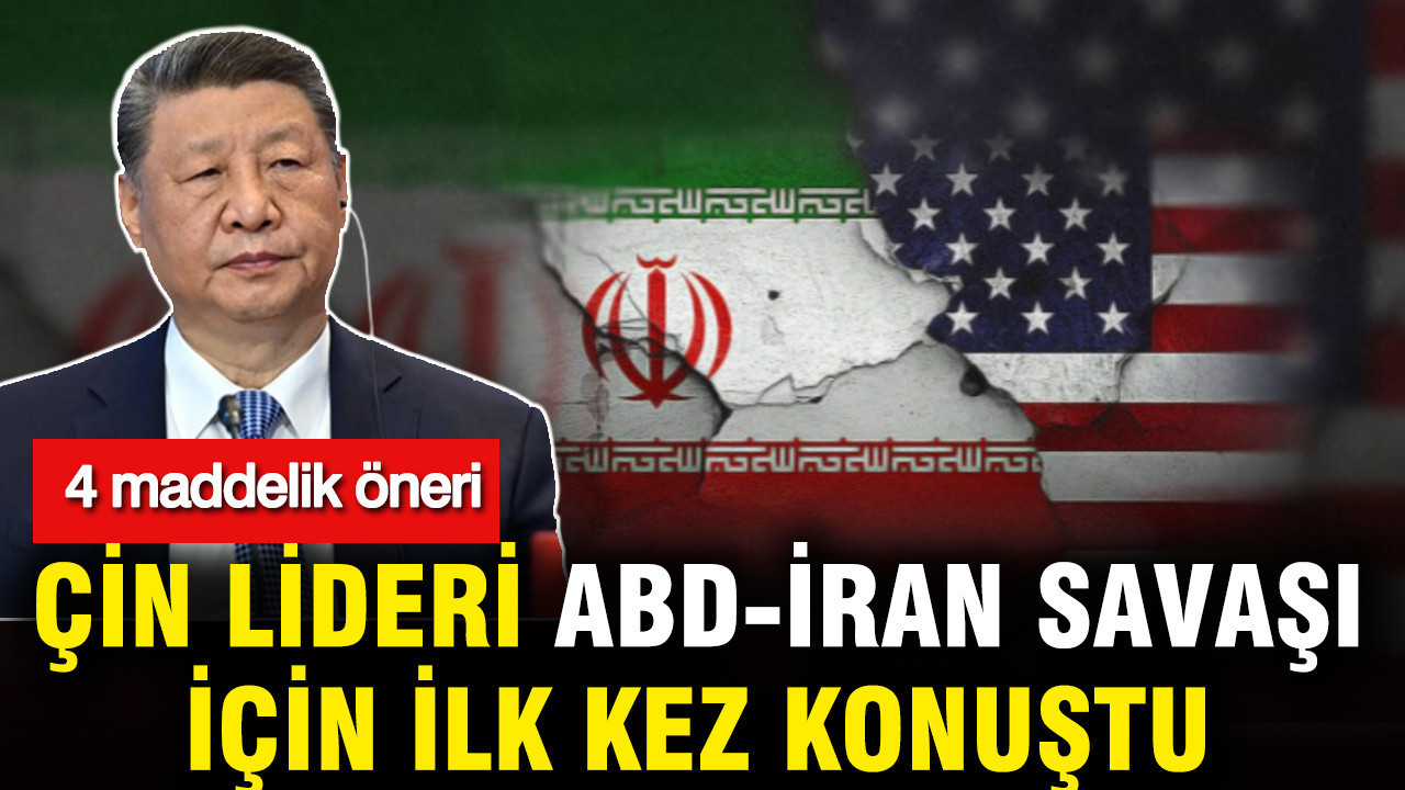 Çin lideri ABD-İran savaşı için ilk kez konuştu: 4 maddelik öneri