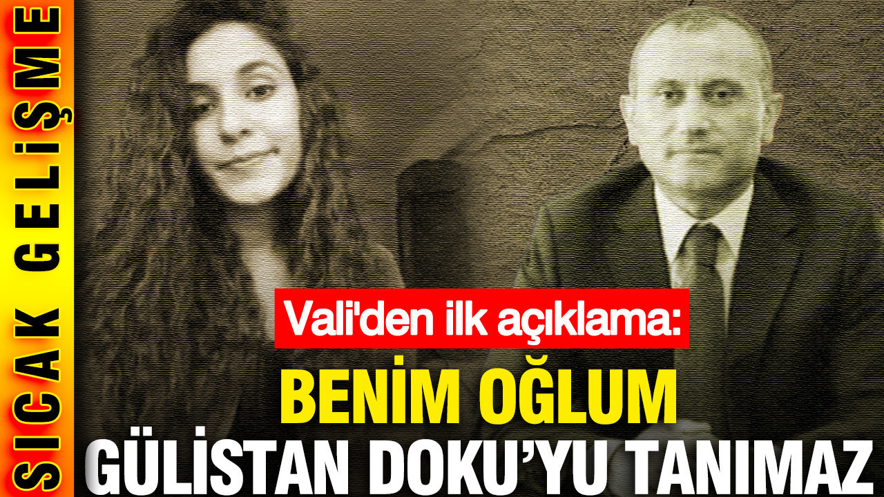 Validen ilk açıklama: Benim oğlum Gülistan Doku’yu tanımaz