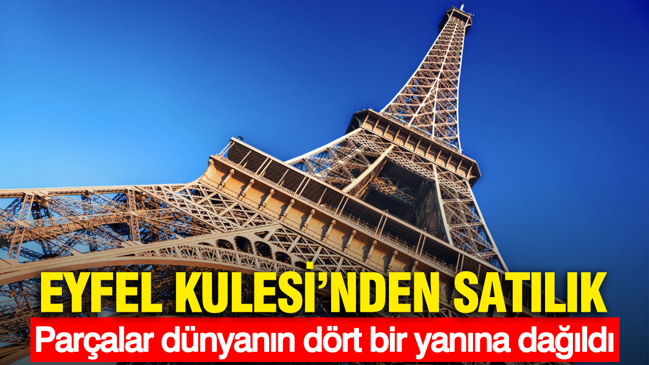 Eyfel Kulesi'nden satılık: Parçalar dünyanın dört bir yanına dağıldı
