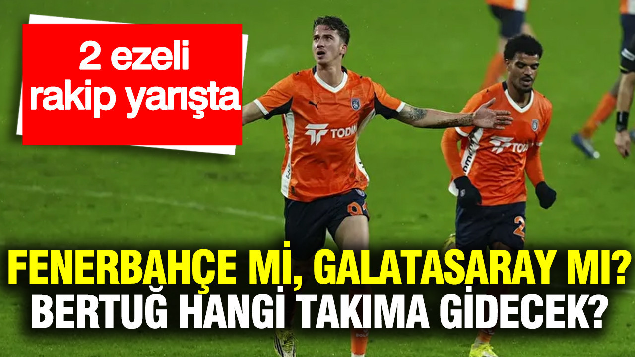 Fenerbahçe mi, Galatasaray mı? Bertuğ Yıldırım hangi takıma gidecek?
