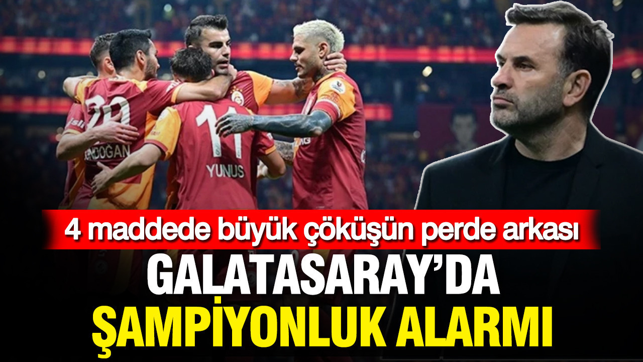 Galatasaray’da şampiyonluk alarmı: 4 maddede büyük çöküşün perde arkası