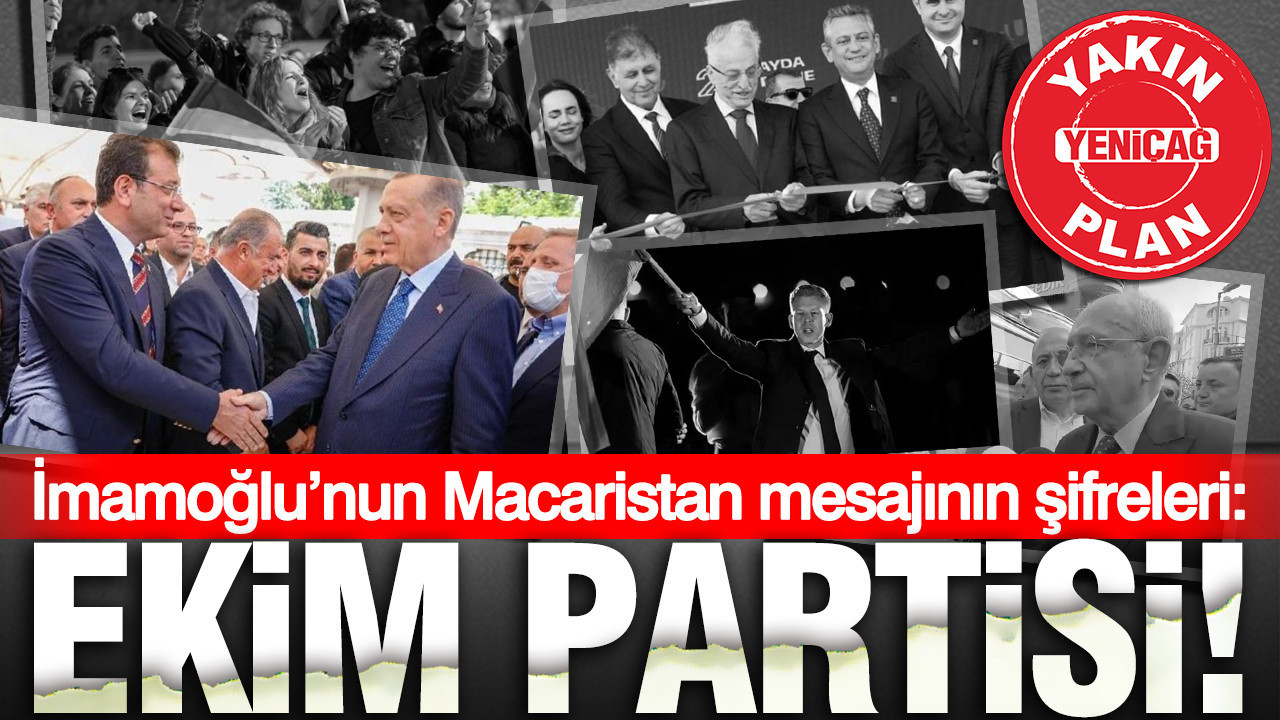 İmamoğlu’nun Macaristan mesajının şifreleri: Ekim Partisi!