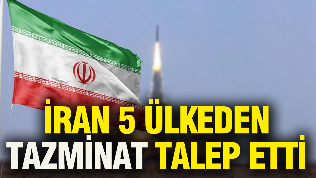 İran 5 ülkeden tazminat talep etti
