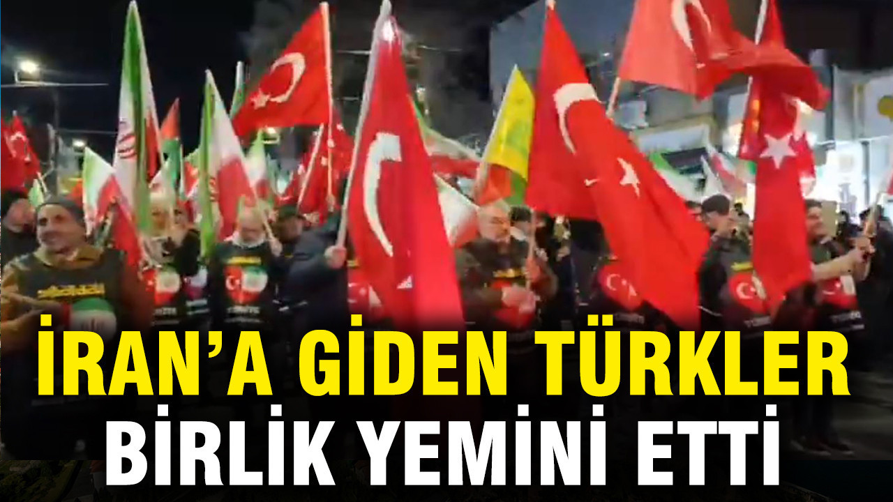 İran’a giden Türkler birlik yemini etti