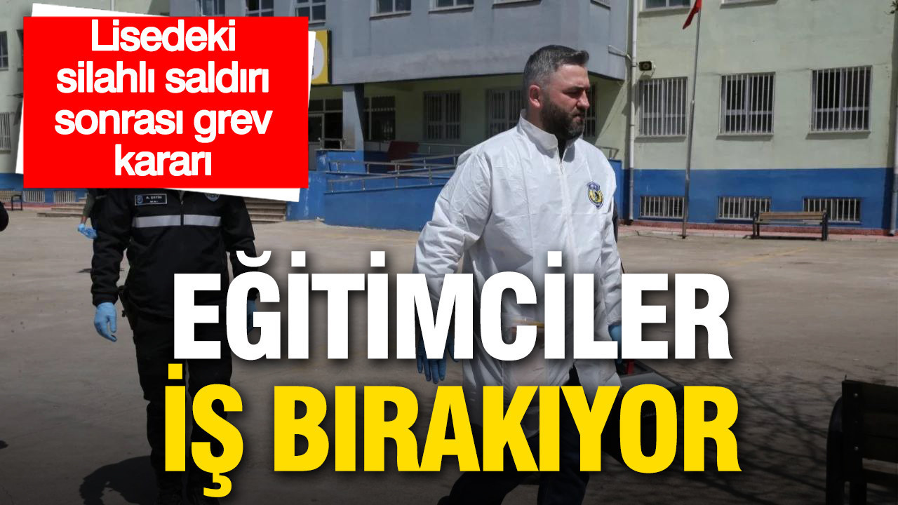 Lisede silahlı saldırı sonrası grev kararı: Eğitimciler iş bırakıyor