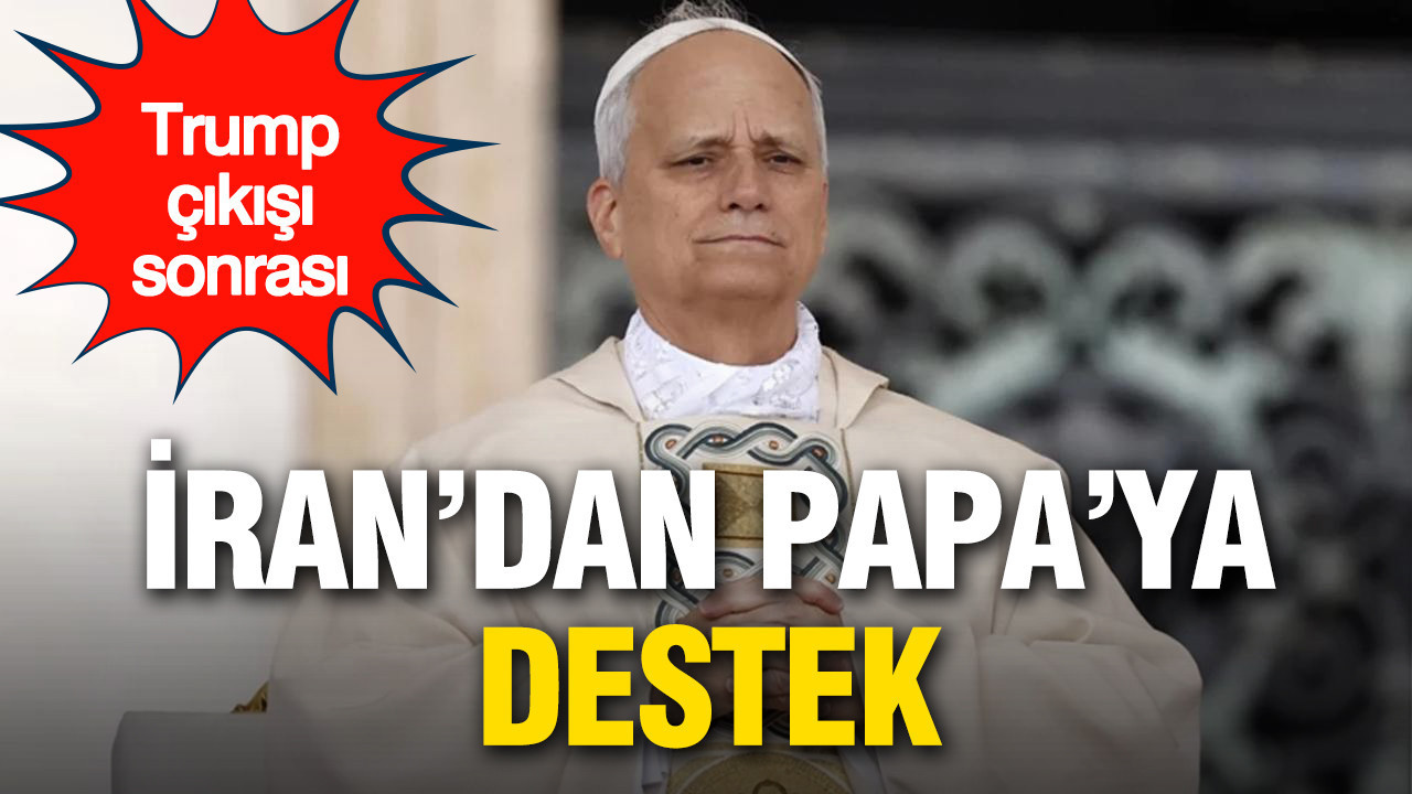 Trump çıkışı sonrası Papa’ya İran’dan destek