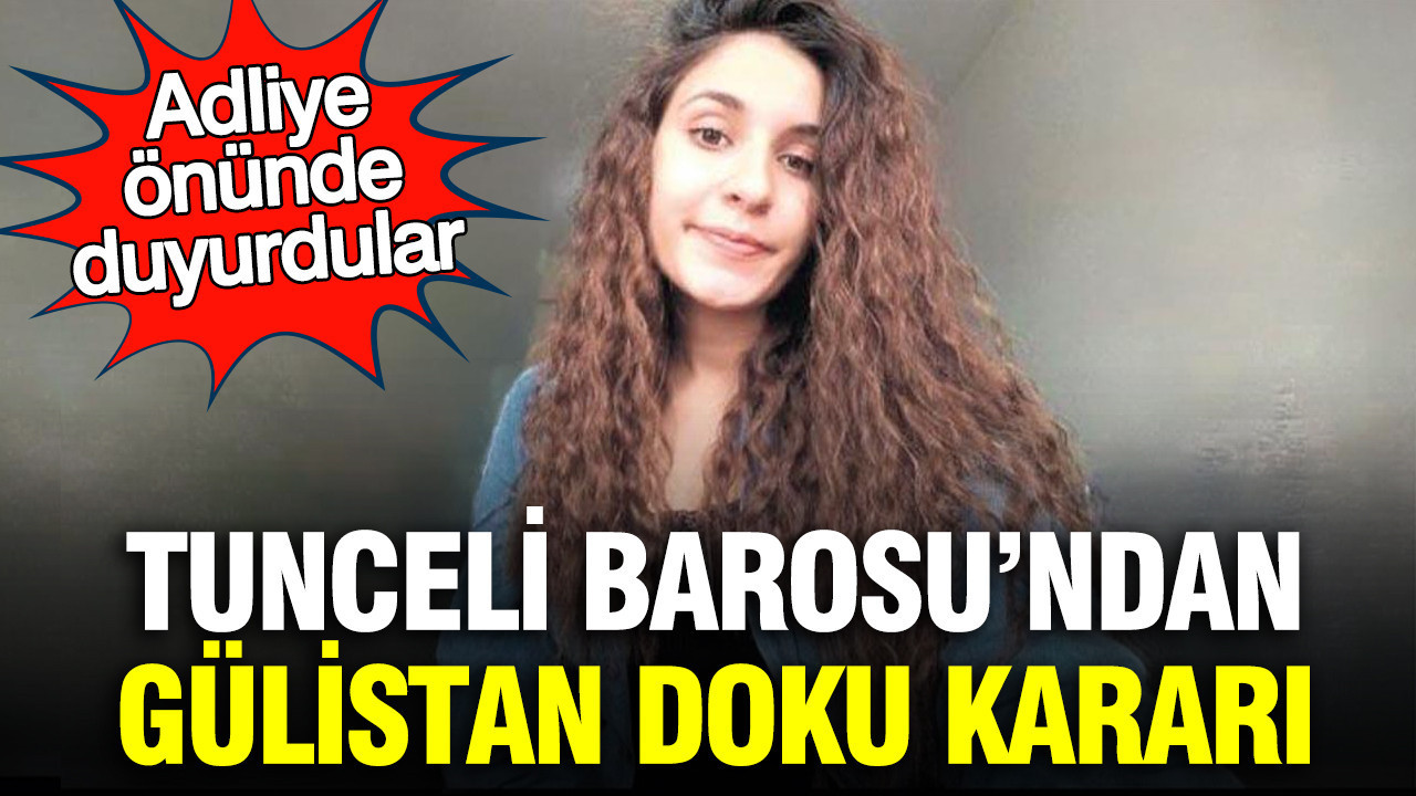 Tunceli Barosu’ndan Gülistan Doku kararı: Adliye önünde duyurdular