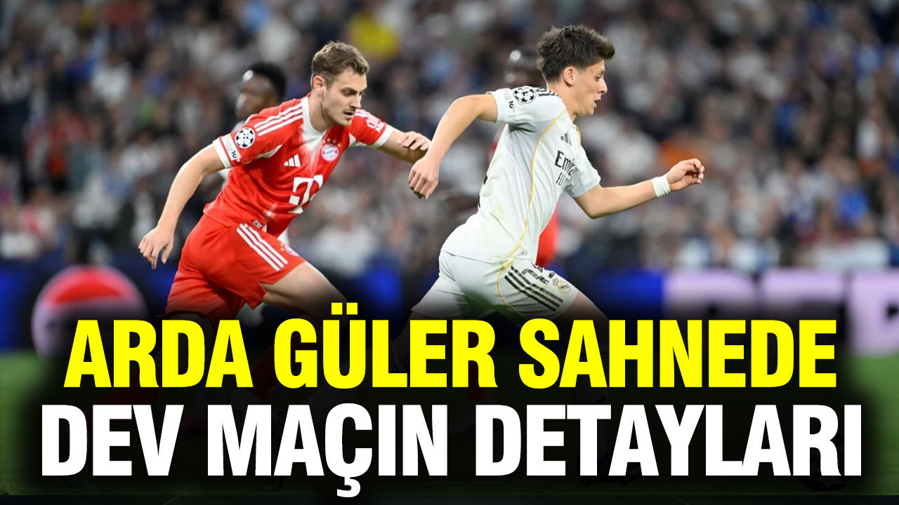 Arda Güler sahnede: Bayern Münih- Real Madrid Şampiyonlar Ligi maçının detayları