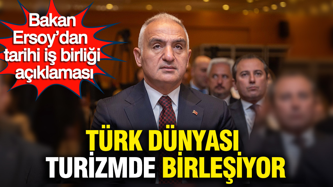 Bakan Ersoy'dan tarihi iş birliği açıklaması: Türk dünyası turizmde birleşiyor