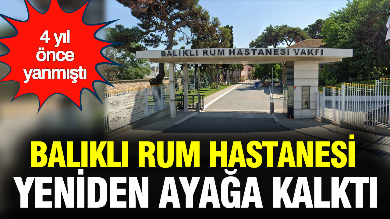 Balıklı Rum Hastanesi ‘Yadigâr’ ile yenilendi