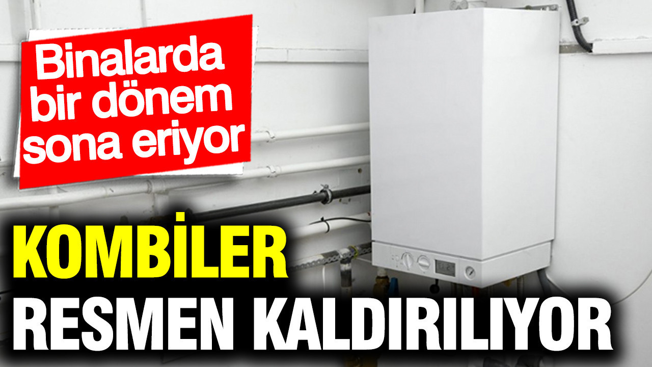 Binalarda kombi kullanımı tamamen kalkıyor: Durdurma kararı aldılar