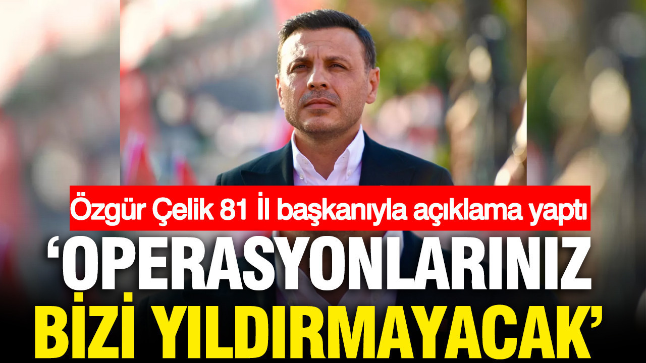 CHP İstanbul İl Başkanı Özgür Çelik 81 il başkanıyla açıklama yaptı