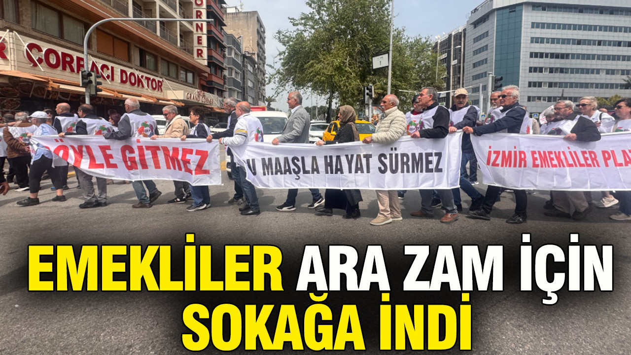 Emekliler ara zam ve katkı payı için İzmir'de sokağa indi