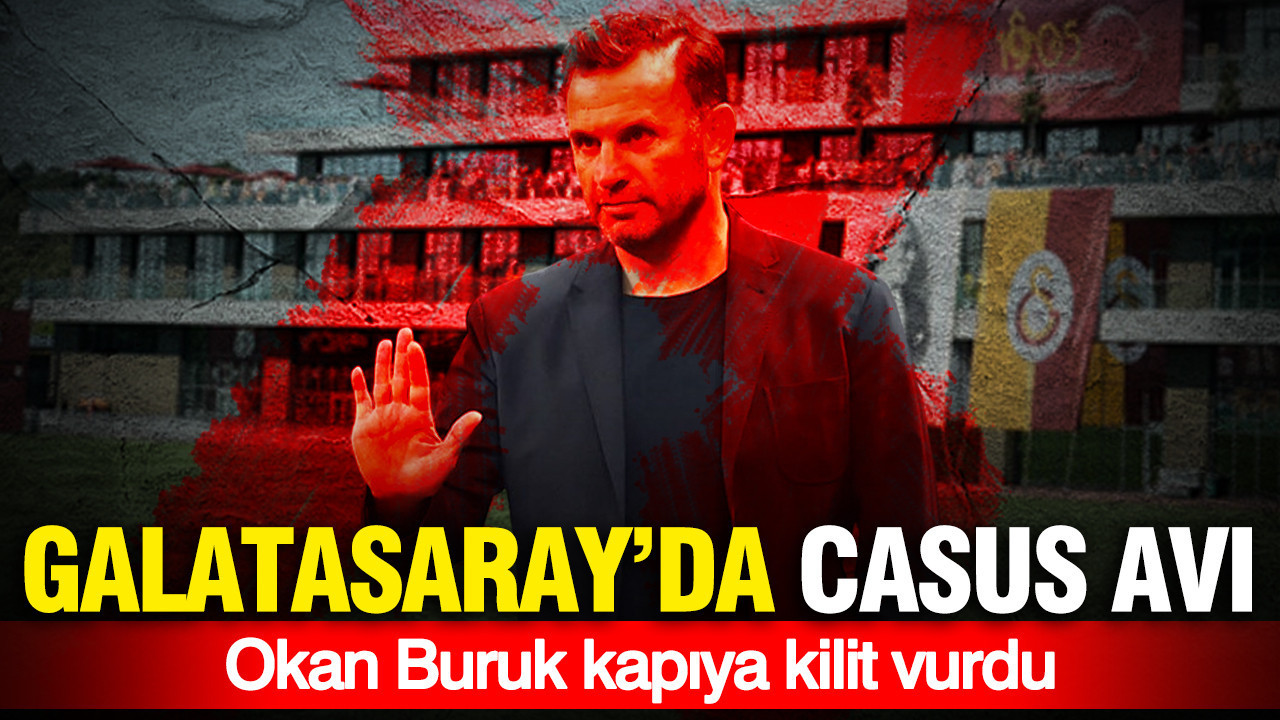 Galatasaray’da casus avı başladı: Okan Buruk kapıya kilidi vurdu