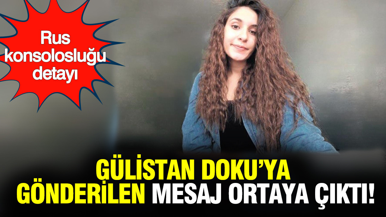 Gülistan Doku'ya gönderilen mesaj ortaya çıktı: Rus konsolosluğu detayı dikkat çekti