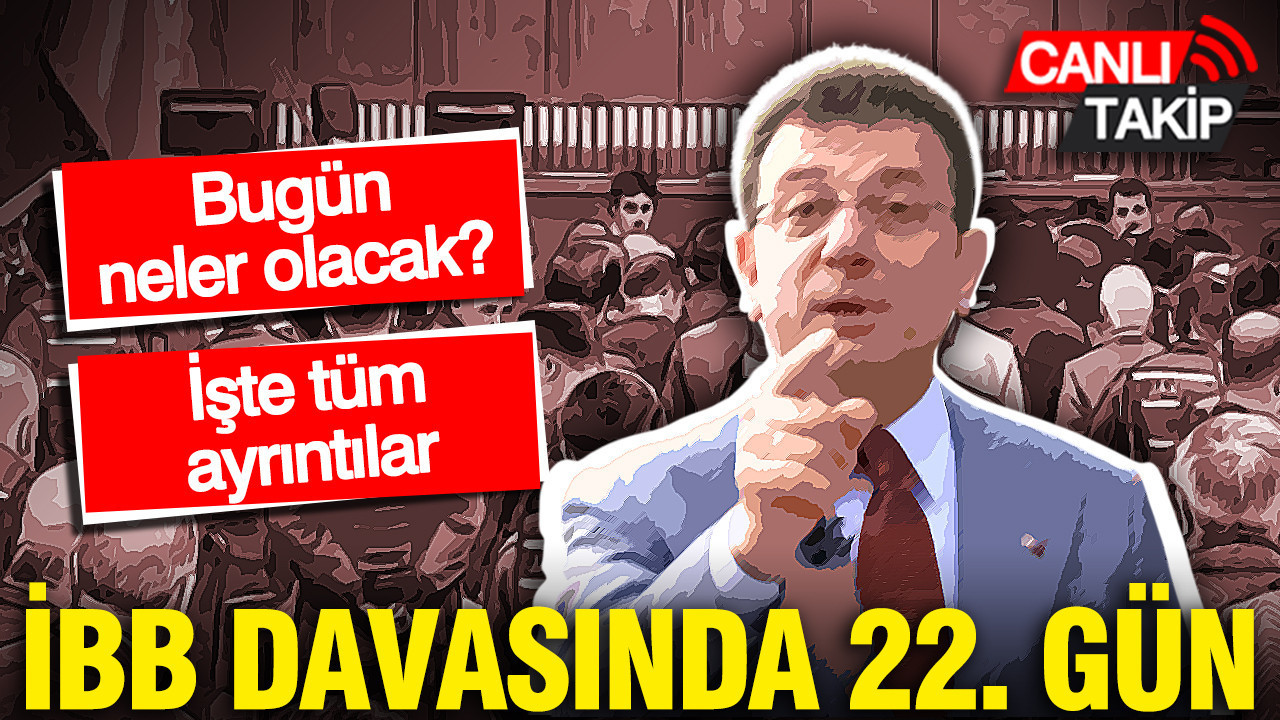 İBB davasının 22. celsesi başladı
