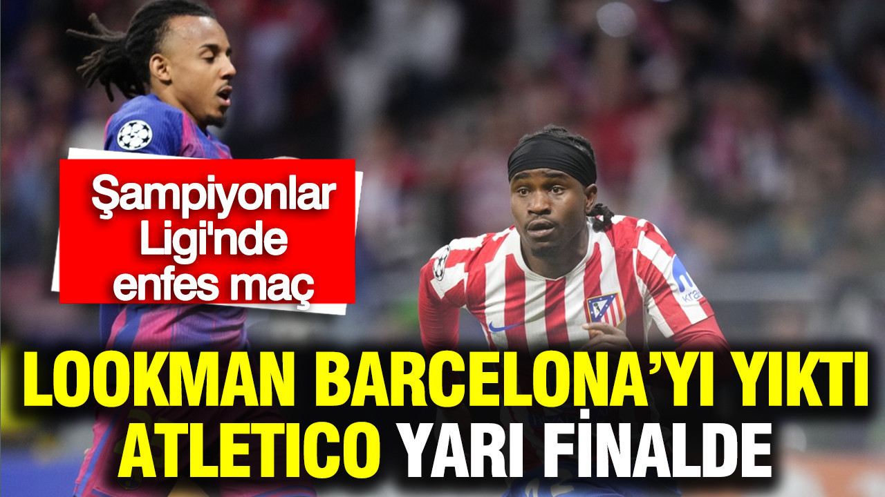 Lookman Barcelona’yı yıktı: Atletico Madrid, Şampiyonlar Ligi’nde yarı finalde