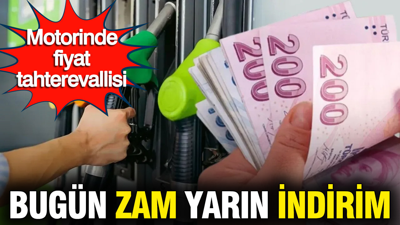 Motorinde fiyat tahterevallisi: Bugün zam yarın indirim