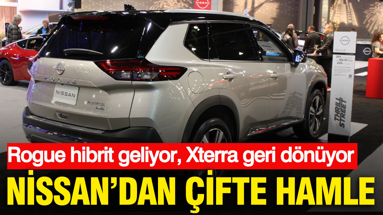 Nissan’dan çifte hamle: Rogue hibrit geliyor, Xterra geri dönüyor