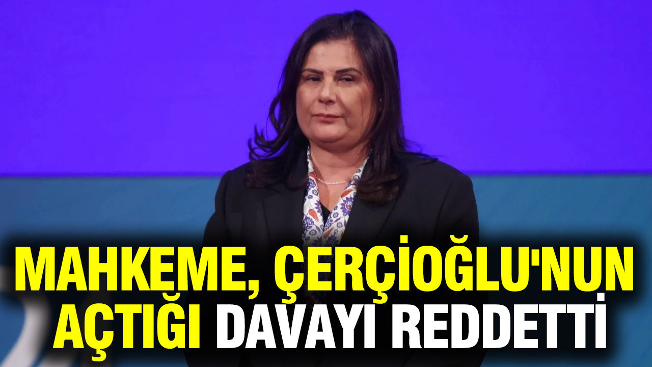 Özlem Çerçioğlu’nun iptal davası mahkemece reddedildi