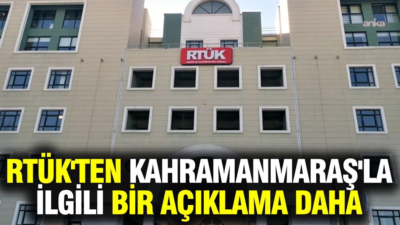 RTÜK'ten Kahramanmaraş'la ilgili bir açıklama daha geldi