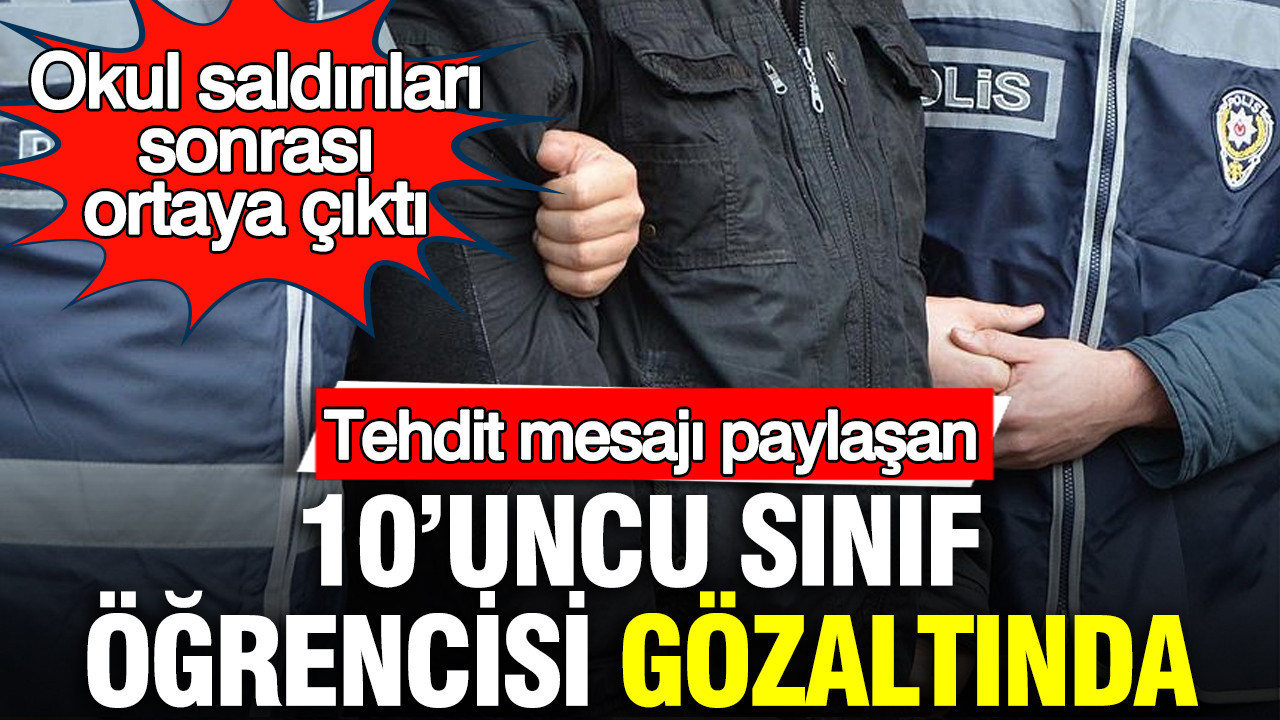Tehdit mesajı paylaşan 10’uncu sınıf öğrencisi gözaltında: Okul saldırıları sonrası ortaya çıktı